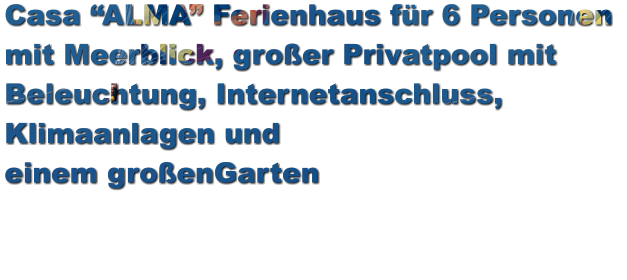 Casa ALMA Ferienhaus fr 6 Personen  mit Meerblick, groer Privatpool mit  Beleuchtung, Internetanschluss,  Klimaanlagen und  einem groenGarten